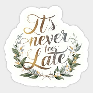 It's Never Too Late: Inspirational Quote Design Sticker